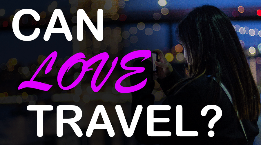 Can Your Love Travel? How to Make a Long Distance Relationship Work 6 Can Your Love Travel? How to Make a Long Distance Relationship Work